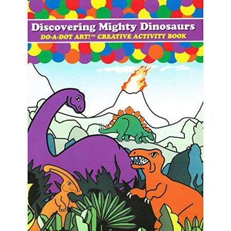 Do•A•Dot Art!TM Discovering Mighty Dinosaurs Creative Art & Activity Book
